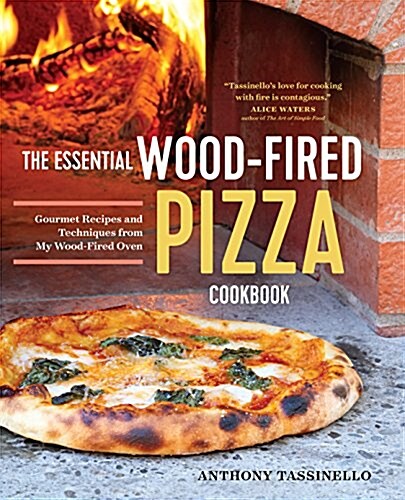 The Essential Wood Fired Pizza Cookbook: Recipes and Techniques from My Wood Fired Oven (Paperback)