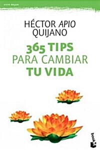 365 Tips Para Cambiar Tu Vida / 365 Tips to Turnaround Your Life: Un Libro Para Aquellos Que Buscan Enriquecer Su Vida Espiritual En Un Ambiente Mas S (Paperback)