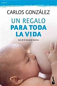 Un Regalo Para Toda la Vida: Guia de la Lactancia Materna (Paperback)