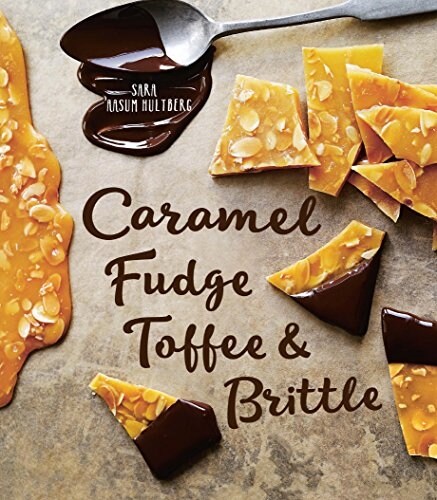 Caramel, Fudge, Toffee & Brittle: Secrets of a Confectioner (Hardcover)