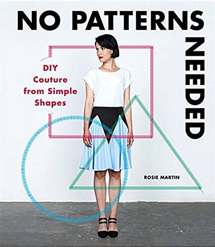 No Patterns Needed : DIY Couture from Simple Shapes (Paperback)