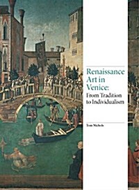 Renaissance Art in Venice : From Tradition to Individualism (Hardcover)