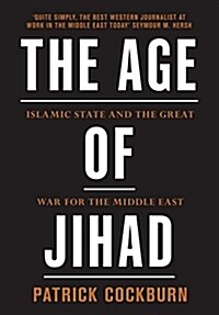 The Age of Jihad : Islamic State and the Great War for the Middle East (Hardcover)