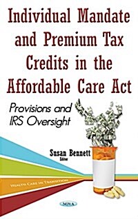 Individual Mandate & Premium Tax Credits in the Affordable Care ACT (Hardcover, UK)
