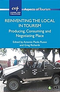 Reinventing the Local in Tourism : Producing, Consuming and Negotiating Place (Paperback)