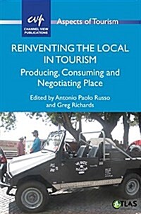 Reinventing the Local in Tourism : Producing, Consuming and Negotiating Place (Hardcover)