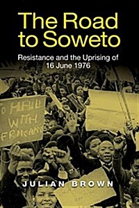 The Road to Soweto : Resistance and the Uprising of 16 June 1976 (Hardcover)