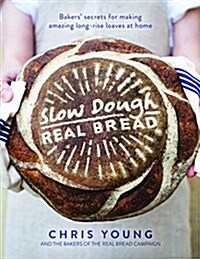 Slow Dough: Real Bread : Bakers secrets for making amazing long-rise loaves at home (Hardcover)