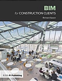BIM for Construction Clients : Driving strategic value through digital information management (Paperback)