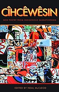 Cihcewesin: New Poetry from Indigenous Saskatchewan (Paperback)