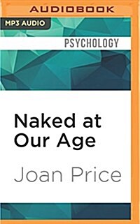 Naked at Our Age: Talking Out Loud about Senior Sex (MP3 CD)