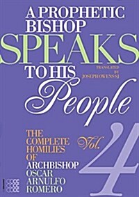 A Prophetic Bishop Speaks to His People (Vol. 4): Volume 4 - Complete Homilies of Oscar Romero (Paperback)