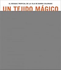 Un Tejido Magico: El Bosque Tropical de Isla Barro Colorado (Spanish Edition) (Hardcover)