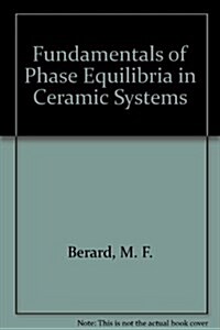 Fundamentals of Phase Equilibria in Ceramic Systems (Hardcover)