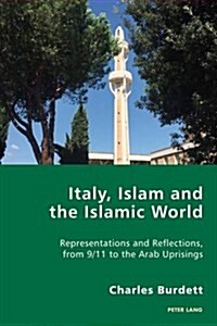 Italy, Islam and the Islamic World: Representations and Reflections, from 9/11 to the Arab Uprisings (Paperback)