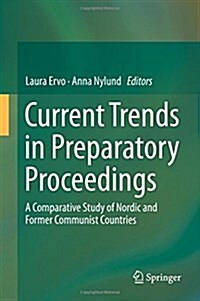 Current Trends in Preparatory Proceedings: A Comparative Study of Nordic and Former Communist Countries (Hardcover, 2016)