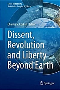 Dissent, Revolution and Liberty Beyond Earth (Hardcover, 2016)