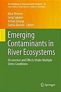 Emerging Contaminants in River Ecosystems: Occurrence and Effects Under Multiple Stress Conditions (Hardcover, 2016)