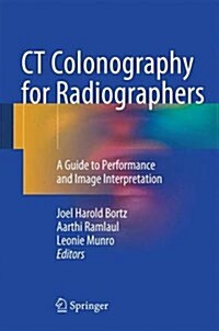 CT Colonography for Radiographers: A Guide to Performance and Image Interpretation (Hardcover, 2016)