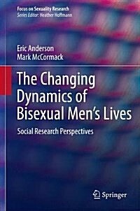 The Changing Dynamics of Bisexual Mens Lives: Social Research Perspectives (Hardcover, 2016)