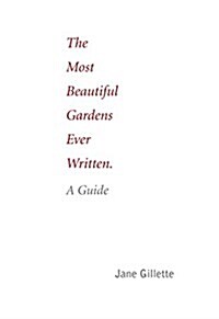 The Most Beautiful Gardens Ever Written: A Guide (Paperback)