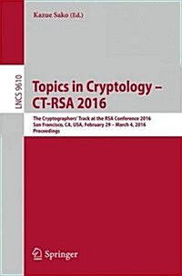 Topics in Cryptology - CT-Rsa 2016: The Cryptographers Track at the Rsa Conference 2016, San Francisco, CA, USA, February 29 - March 4, 2016, Proceed (Paperback, 2016)