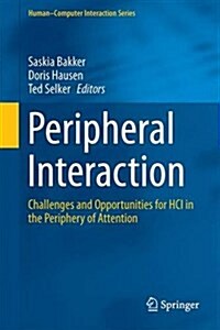 Peripheral Interaction: Challenges and Opportunities for Hci in the Periphery of Attention (Hardcover, 2016)