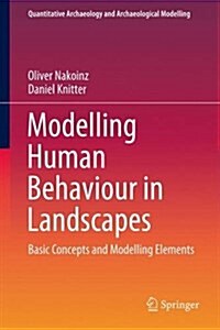 Modelling Human Behaviour in Landscapes: Basic Concepts and Modelling Elements (Hardcover, 2016)