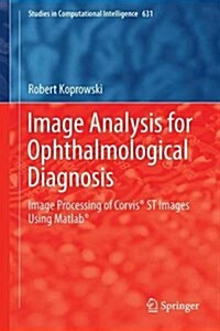Image Analysis for Ophthalmological Diagnosis: Image Processing of Corvis(r) St Images Using MATLAB(R) (Hardcover, 2016)