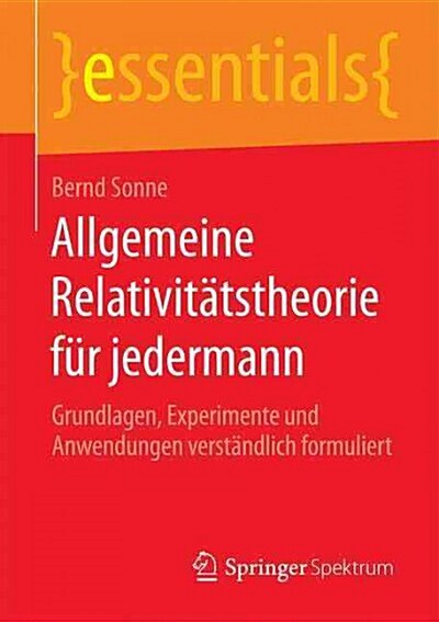 Allgemeine Relativitatstheorie Fur Jedermann: Grundlagen, Experimente Und Anwendungen Verstandlich Formuliert (Paperback, 1. Aufl. 2016)