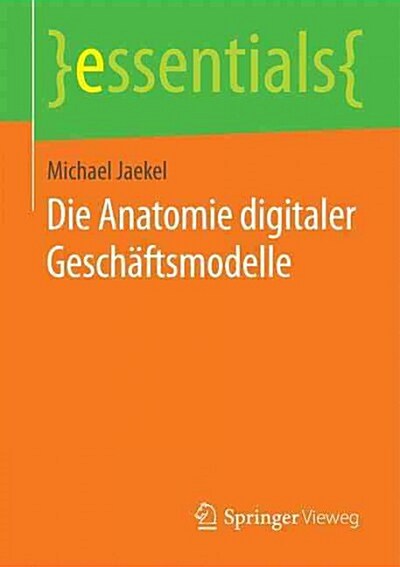 Die Anatomie Digitaler Gesch?tsmodelle (Paperback, 1. Aufl. 2015)