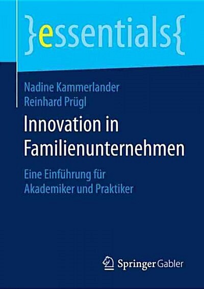 Innovation in Familienunternehmen: Eine Einf?rung F? Akademiker Und Praktiker (Paperback, 1. Aufl. 2016)