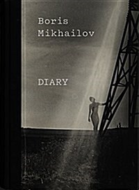 Boris Mikhailov: Diary (Hardcover)