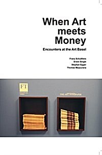 When Art Meets Money: Encounters at the Art Basel (Paperback)