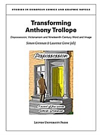 Transforming Anthony Trollope: Dispossession, Victorianism and Nineteenth-Century Word and Image (Paperback)