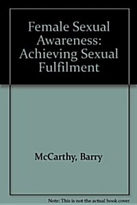 Female Sexual Awareness: Achieving Sexual Fulfillment (Paperback, 1st Carroll & Graf ed)