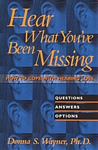 Hear What youve Been Missing: How to Cope With Hearing Loss (Paperback)