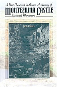 A Past Preserved in Stone: A History of Montezuma Castle National Monument (Paperback)