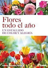 Flores Todo El A?: Un Estallido de Color Y Alegr? (Paperback)