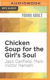 Chicken Soup for the Girls Soul: Real Stories by Real Girls about Real Stuff (MP3 CD)