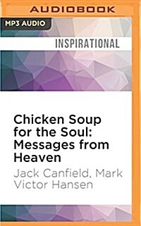 Chicken Soup for the Soul: Messages from Heaven: 101 Miraculous Stories of Signs from Beyond, Amazing Connections, and Love That Doesnt Die (MP3 CD)
