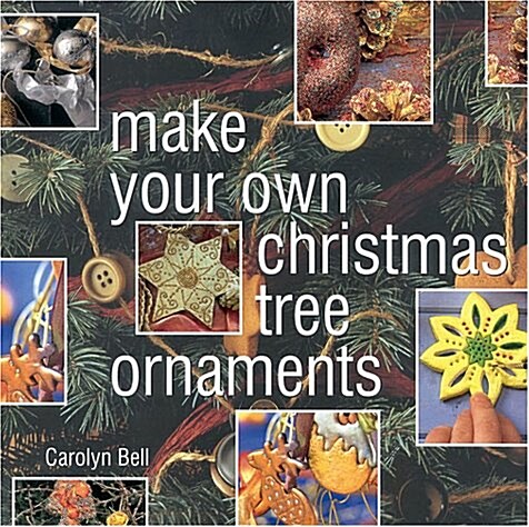 Make Your Own Christmas Tree Ornaments: Inspiring Ideas for Decorating Your Christmas Tree with Innovative Eyecatching Ideas (Paperback)