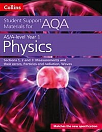 AQA A Level Physics Year 1 & AS Sections 1, 2 and 3 : Measurements and Their Errors, Particles and Radiation, Waves (Paperback)