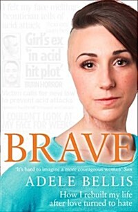 Brave : How I Rebuilt My Life After Love Turned to Hate (Paperback)