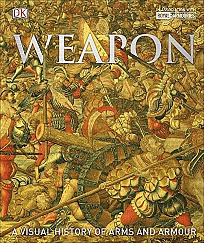 Weapon : A Visual History of Arms and Armour (Hardcover)