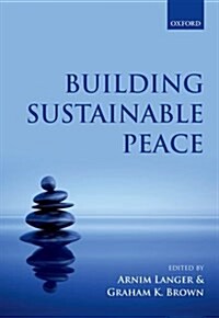 Building Sustainable Peace : Timing and Sequencing of Post-Conflict Reconstruction and Peacebuilding (Hardcover)