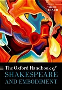 The Oxford Handbook of Shakespeare and Embodiment : Gender, Sexuality, and Race (Hardcover)