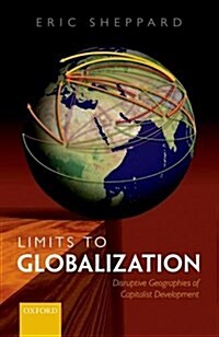 Limits to Globalization : Disruptive Geographies of Capitalist Development (Hardcover)