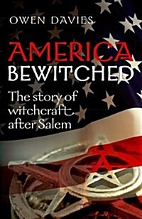 America Bewitched : The Story of Witchcraft After Salem (Paperback)