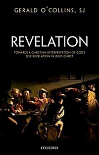 Revelation : Towards a Christian Interpretation of Gods Self-Revelation in Jesus Christ (Hardcover)